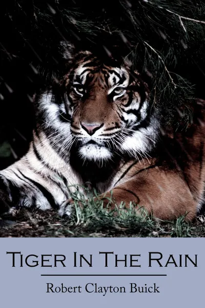 Обложка книги Tiger In The Rain, Robert Clayton Buick