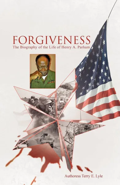 Обложка книги Forgiveness. The Biography of the Life of Henry A. Parham, Authoress Terry E. Lyle