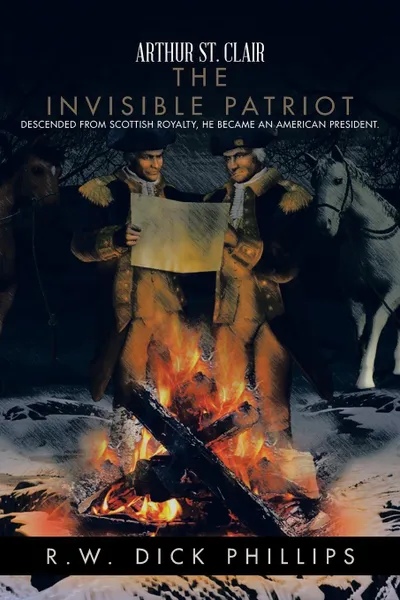 Обложка книги Arthur St. Clair. The Invisible Patriot, R. W. Dick Phillips