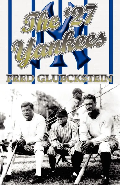 Обложка книги The '27 Yankees, Fred Glueckstein