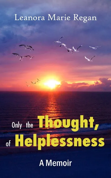 Обложка книги Only the Thought, of Helplessness, Leanora Marie Regan