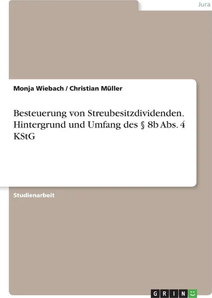 Обложка книги Besteuerung von Streubesitzdividenden. Hintergrund und Umfang des . 8b Abs. 4 KStG, Christian Müller, Monja Wiebach