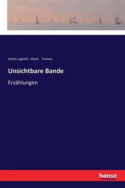 Обложка книги Unsichtbare Bande, Selma Lagerlöf, Marie Franzos