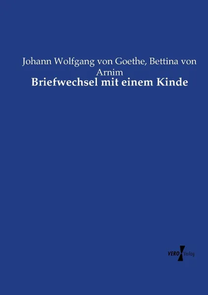 Обложка книги Briefwechsel mit einem Kinde, Johann Wolfgang von Goethe, Bettina von Arnim