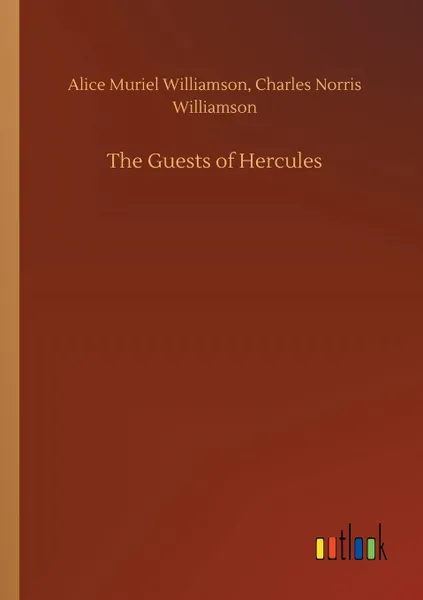 Обложка книги The Guests of Hercules, Alice Muriel Williamson, Charles Norris Williamson