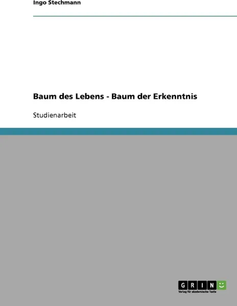 Обложка книги Baum des Lebens - Baum der Erkenntnis, Ingo Stechmann