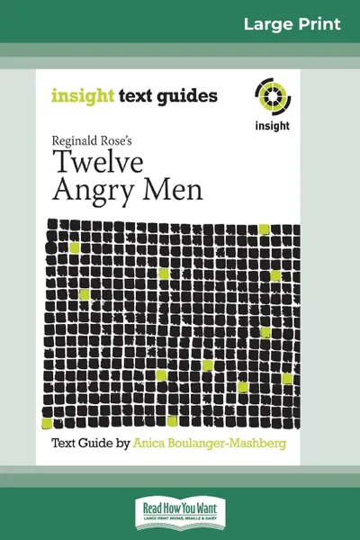 Обложка книги Reginald Rose's Twelve Angry Men. Insight Text Guide (16pt Large Print Edition), Anica Boulanger-Mashberg