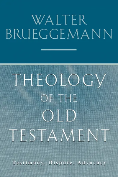 Обложка книги Theology of the Old Testament. Testimony, Dispute, Advocacy, Walter Brueggemann