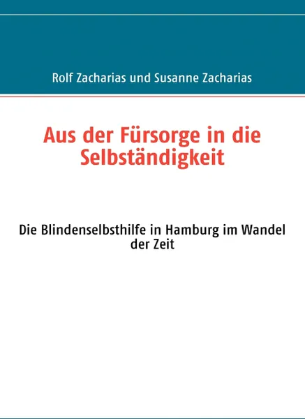 Обложка книги Aus der Fursorge in die Selbstandigkeit, Rolf Zacharias, Susanne Zacharias