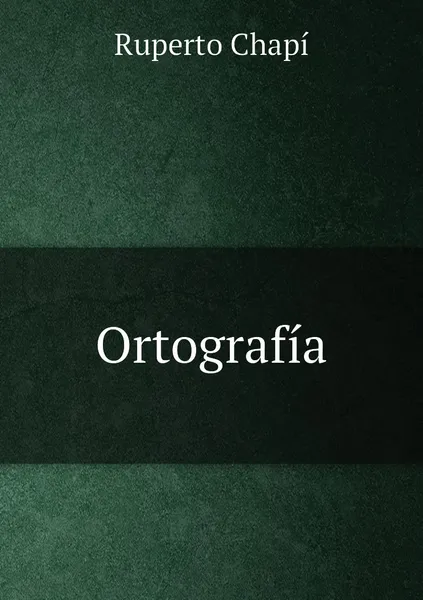 Обложка книги Ortografia, Ruperto Chapí