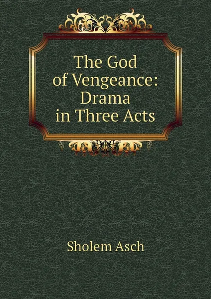 Обложка книги The God of Vengeance: Drama in Three Acts, Sholem Asch