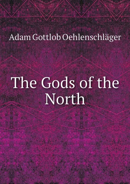 Обложка книги The Gods of the North, Adam Gottlob Oehlenschläger