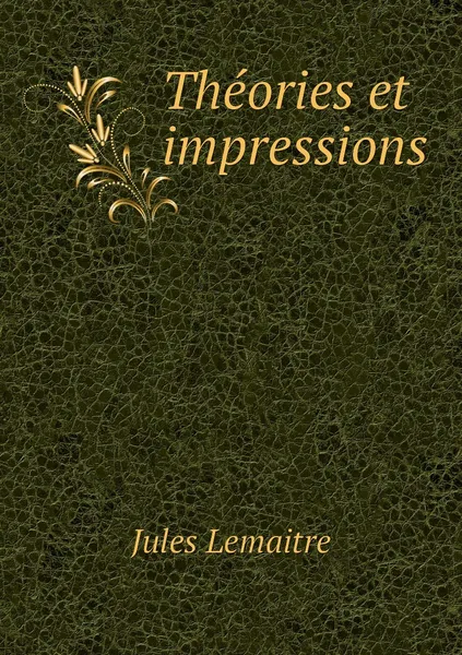 Обложка книги Theories et impressions, Jules Lemaitre