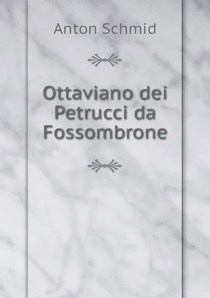 Обложка книги Ottaviano dei Petrucci da Fossombrone, Anton Schmid