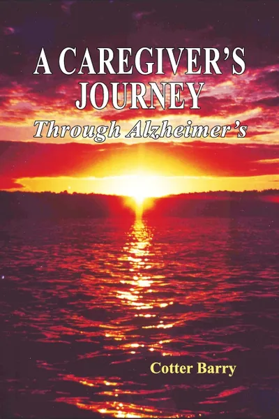 Обложка книги A Caregiver's Journey Through Alzheimer's, Cotter Barry