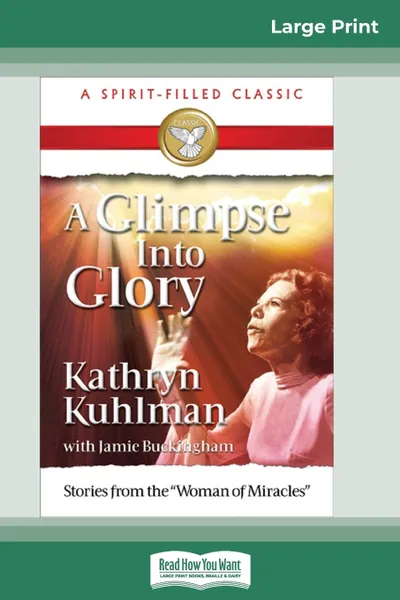 Обложка книги A Glimpse into Glory (16pt Large Print Edition), Kathryn Kuhlman