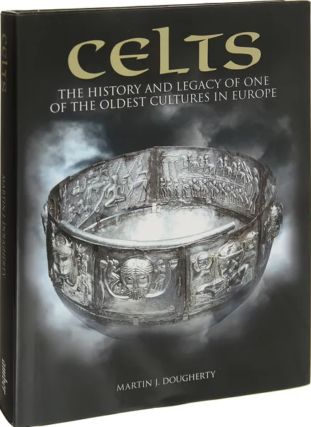 Обложка книги Celts: The History and Legacy of One of the Oldest Cultures in Europe, Martin J. Dougherty