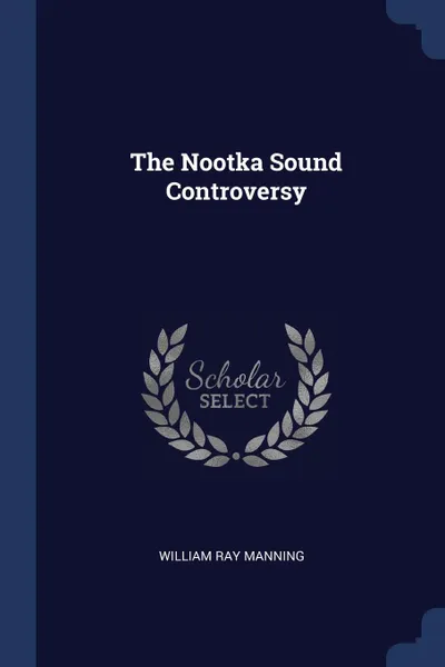 Обложка книги The Nootka Sound Controversy, William Ray Manning