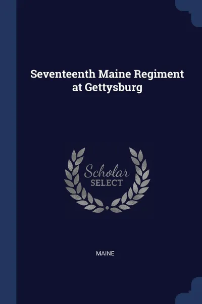 Обложка книги Seventeenth Maine Regiment at Gettysburg, Maine Henry Sumner