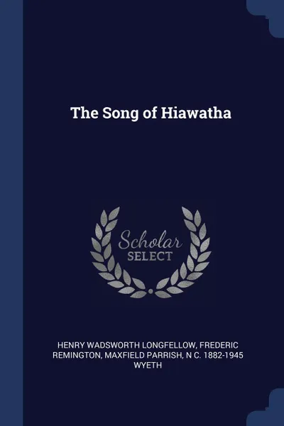 Обложка книги The Song of Hiawatha, Henry Wadsworth Longfellow, Frederic Remington, Maxfield Parrish
