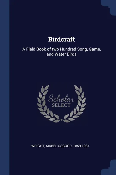 Обложка книги Birdcraft. A Field Book of two Hundred Song, Game, and Water Birds, Mabel Osgood Wright