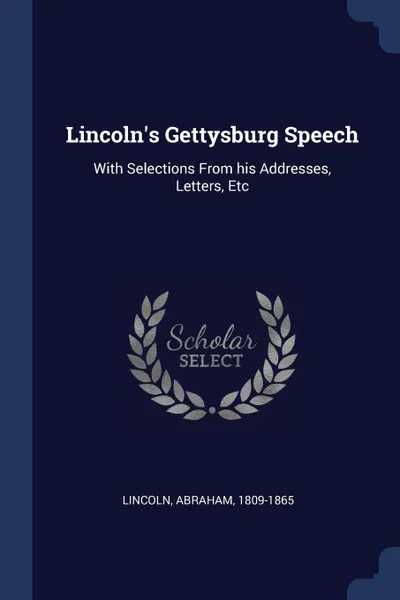 Обложка книги Lincoln's Gettysburg Speech. With Selections From his Addresses, Letters, Etc, Lincoln Abraham 1809-1865