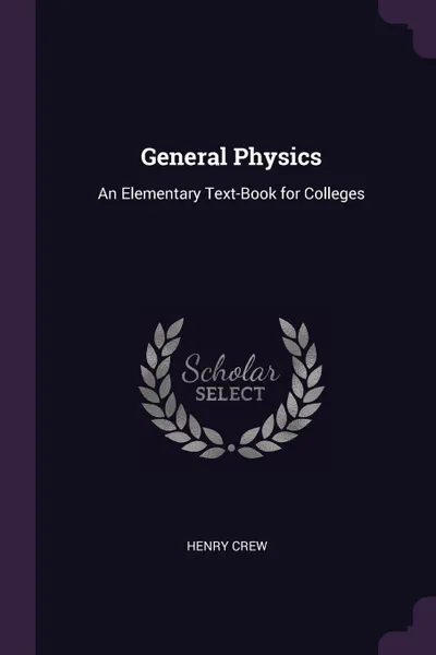 Обложка книги General Physics. An Elementary Text-Book for Colleges, Henry Crew