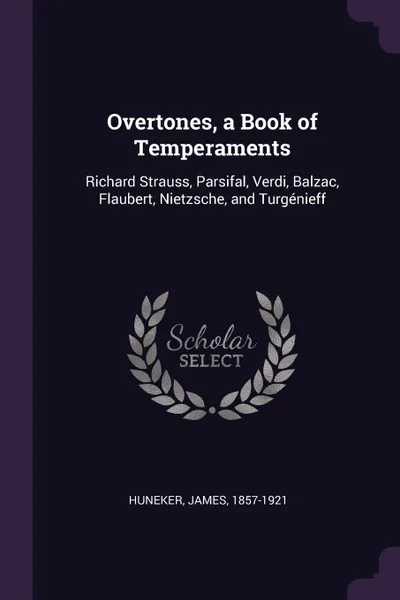 Обложка книги Overtones, a Book of Temperaments. Richard Strauss, Parsifal, Verdi, Balzac, Flaubert, Nietzsche, and Turgenieff, James Huneker