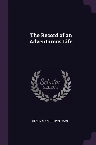 Обложка книги The Record of an Adventurous Life, Henry Mayers Hyndman