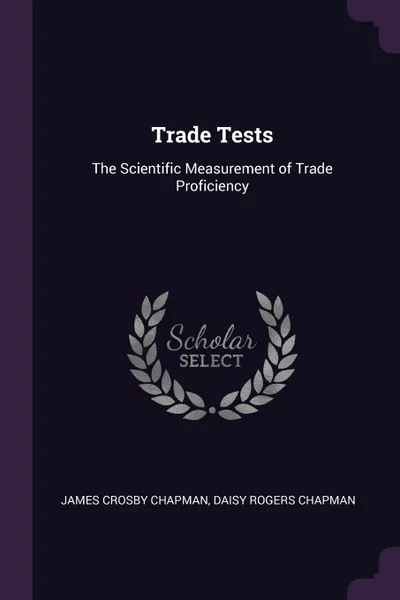 Обложка книги Trade Tests. The Scientific Measurement of Trade Proficiency, James Crosby Chapman, Daisy Rogers Chapman