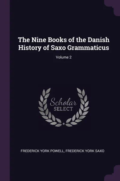 Обложка книги The Nine Books of the Danish History of Saxo Grammaticus; Volume 2, Frederick York Powell, Frederick York Saxo