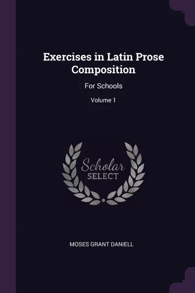 Обложка книги Exercises in Latin Prose Composition. For Schools; Volume 1, Moses Grant Daniell