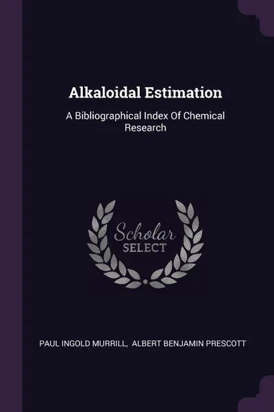 Обложка книги Alkaloidal Estimation. A Bibliographical Index Of Chemical Research, Paul Ingold Murrill