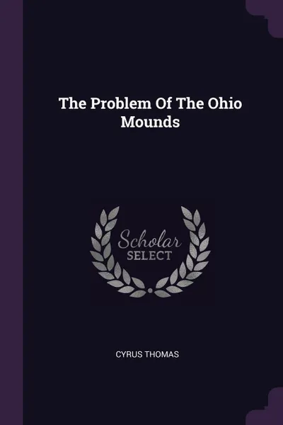 Обложка книги The Problem Of The Ohio Mounds, Cyrus Thomas