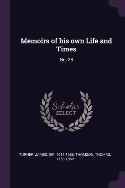 Обложка книги Memoirs of his own Life and Times. No. 28, James Turner, Thomas Thomson