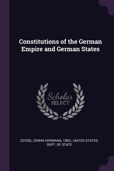 Обложка книги Constitutions of the German Empire and German States, Edwin Hermann Zeydel