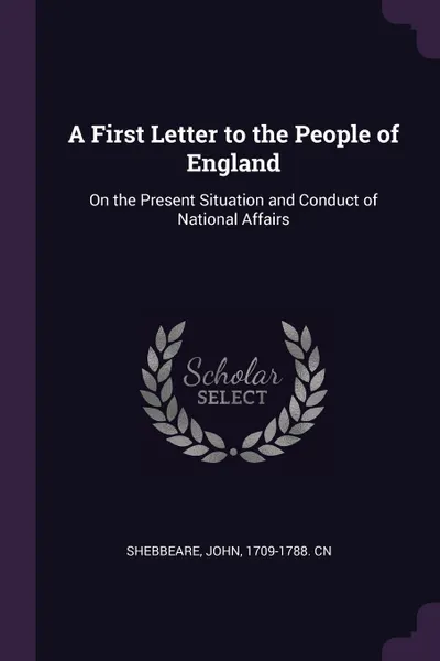 Обложка книги A First Letter to the People of England. On the Present Situation and Conduct of National Affairs, John Shebbeare