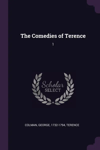 Обложка книги The Comedies of Terence. 1, George Colman, Terence Terence