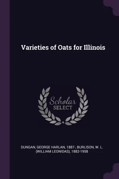 Обложка книги Varieties of Oats for Illinois, George Harlan Dungan, W L. 1882-1958 Burlison