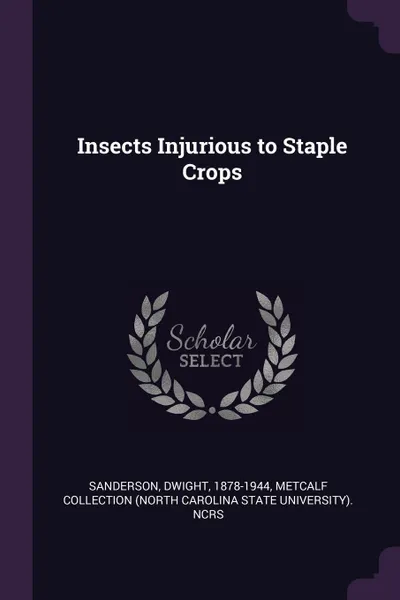 Обложка книги Insects Injurious to Staple Crops, Dwight Sanderson, Metcalf Collection NCRS