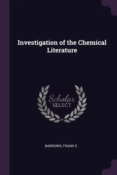 Обложка книги Investigation of the Chemical Literature, Frank E Barrows