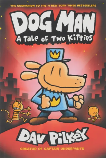 Обложка книги Dog Man: A Tale of Two Kitties: From the Creator of Captain Underpants, Пилки Дэв