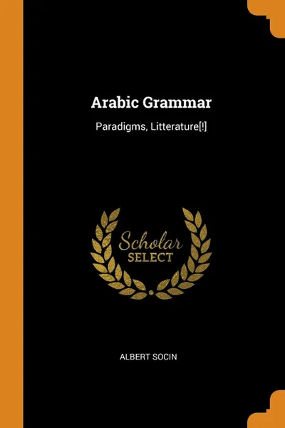 Обложка книги Arabic Grammar. Paradigms, Litterature.!., Albert Socin