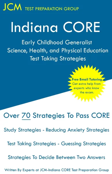 Обложка книги Indiana CORE Early Childhood Generalist Science, Health, and Physical Education - Test Taking Strategies. Indiana CORE 016 - Free Online Tutoring, JCM-Indiana CORE Test Preparation Group