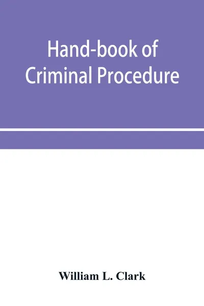 Обложка книги Hand-book of criminal procedure, William L. Clark