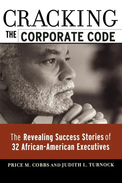 Обложка книги Cracking the Corporate Code. The Revealing Success Stories of 32 African-American Executives, Gregory L. Laserson, Price M. Cobbs, Judith L. Turnock