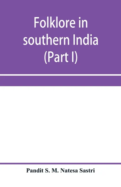 Обложка книги Folklore in southern India (Part I), Pandit S. M. Natesa Sastri