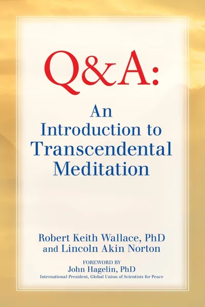 Обложка книги An Introduction to TRANSCENDENTAL MEDITATION. Improve Your Brain Functioning,  Create Ideal Health, and Gain Enlightenment Naturally, Easily, and Effortlessly, Robert Keith Wallace, Lincoln Akin Norton