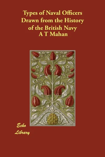 Обложка книги Types of Naval Officers   Drawn from the History of the British Navy, A T Mahan