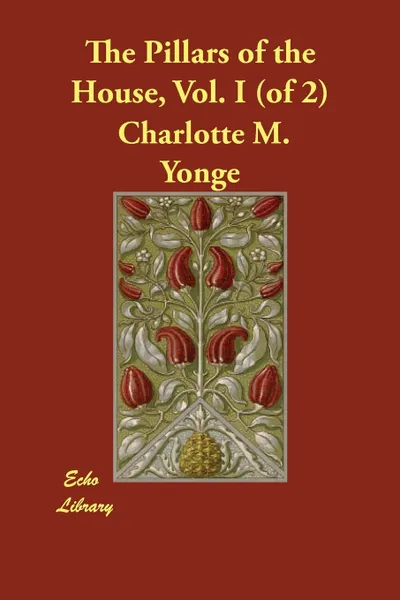 Обложка книги The Pillars of the House, Vol. I (of 2), Charlotte M. Yonge